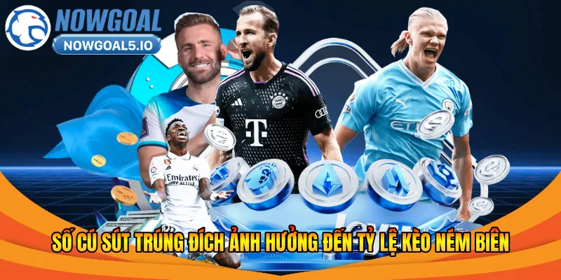 Số cú sút trúng đích ảnh hưởng đến tỷ lệ kèo ném biên 